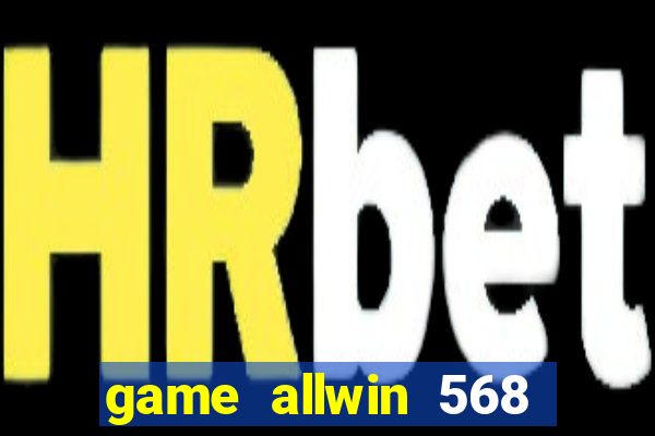 game allwin 568 com login